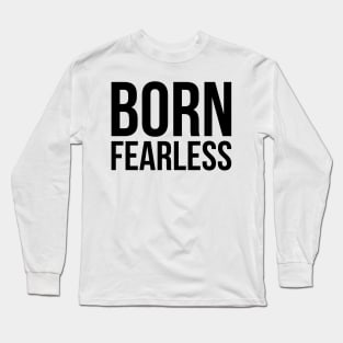 Born Fearless Long Sleeve T-Shirt